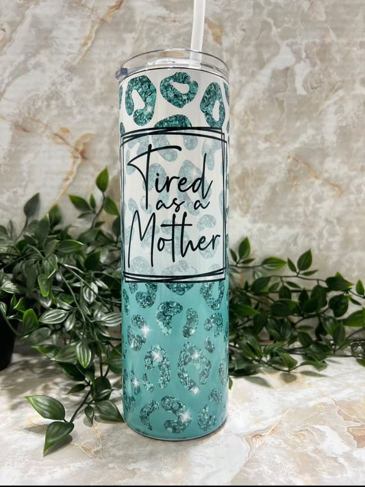 Tumbler, Stainlesss Steel, Tired as a mother, cheeky, Hot mess, funny, Cheetah